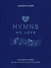 Hymns We Love Leader's Handbook -  Exploring Hymns That Take Us to the Heart of the Christian Faith